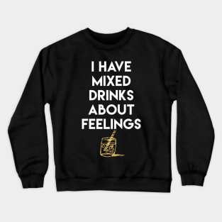 I Have Mixed Drinks About Feelings Crewneck Sweatshirt